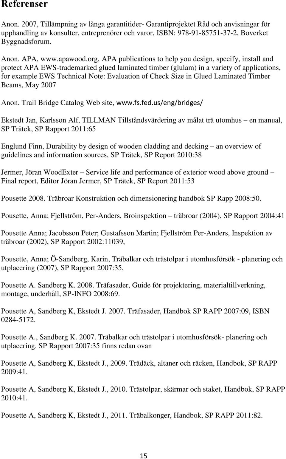 org, APA publications to help you design, specify, install and protect APA EWS-trademarked glued laminated timber (glulam) in a variety of applications, for example EWS Technical Note: Evaluation of