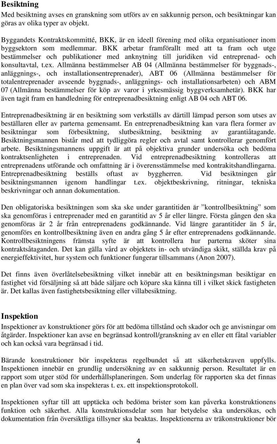 BKK arbetar framförallt med att ta fram och utge bestämmelser och publikationer med anknytning till juridiken vid entreprenad- och konsultavtal, t.ex.