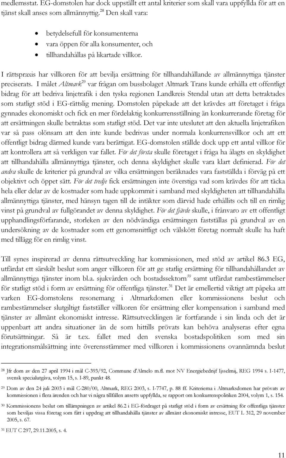 I rättspraxis har villkoren för att bevilja ersättning för tillhandahållande av allmännyttiga tjänster preciserats.