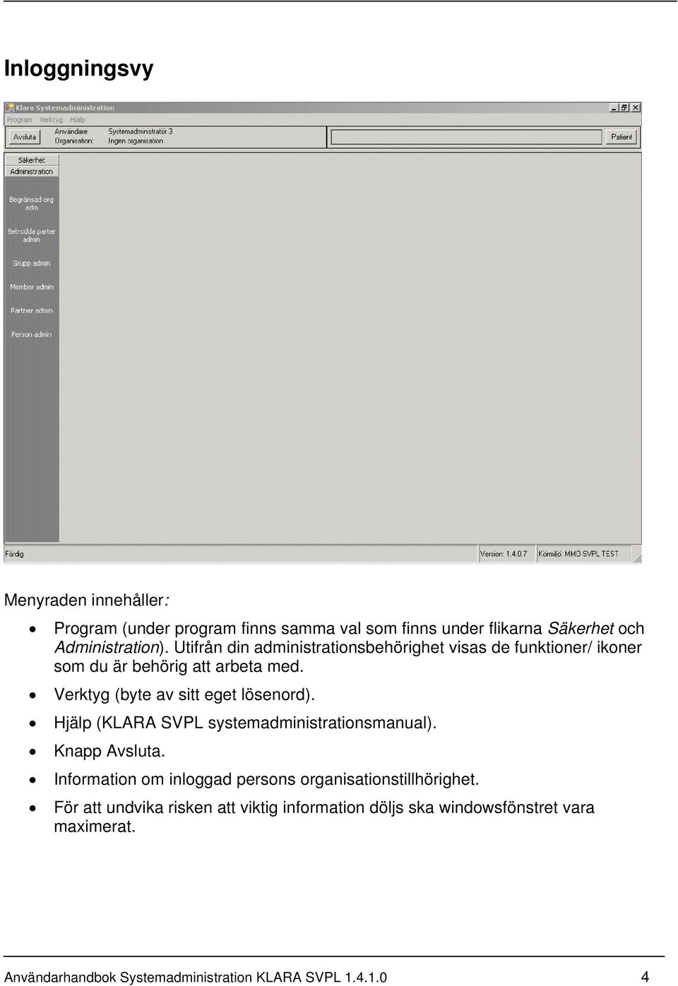 Verktyg (byte av sitt eget lösenord). Hjälp (KLARA SVPL systemadministrationsmanual). Knapp Avsluta.