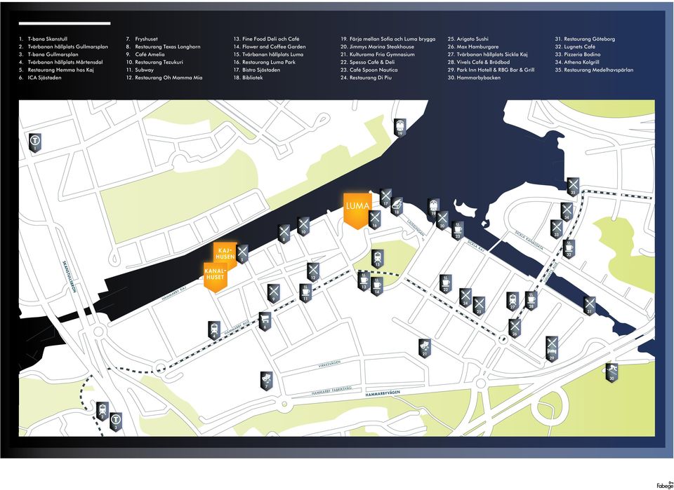 Restaurang Luma Park 17. Bistro Sjöstaden 18. Bibliotek 19. Färja mellan Sofia och Luma brygga 20. Jimmys Marina Steakhouse 21. Kulturama Fria Gymnasium 22. Spesso Café & Deli 23.