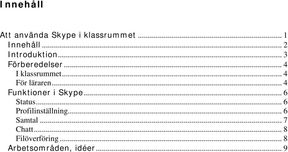 .. 4 För läraren... 4 Funktioner i Skype... 6 Status.