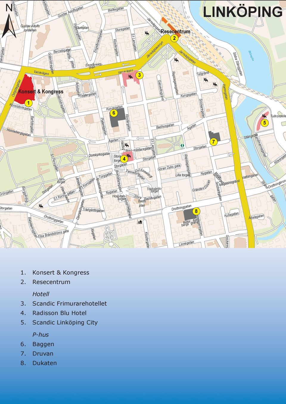 Läroverksgatan Djurgårdsgatan Engelbrektsgatan Isidor Kjellbergs gränd Birgitta- Engelbrektsplan Teatergatan S:t Korsgatan Platensgatan Domkyrkogatan Alvgatan Apotekaregatan Trädgårdsgatan Torggatan