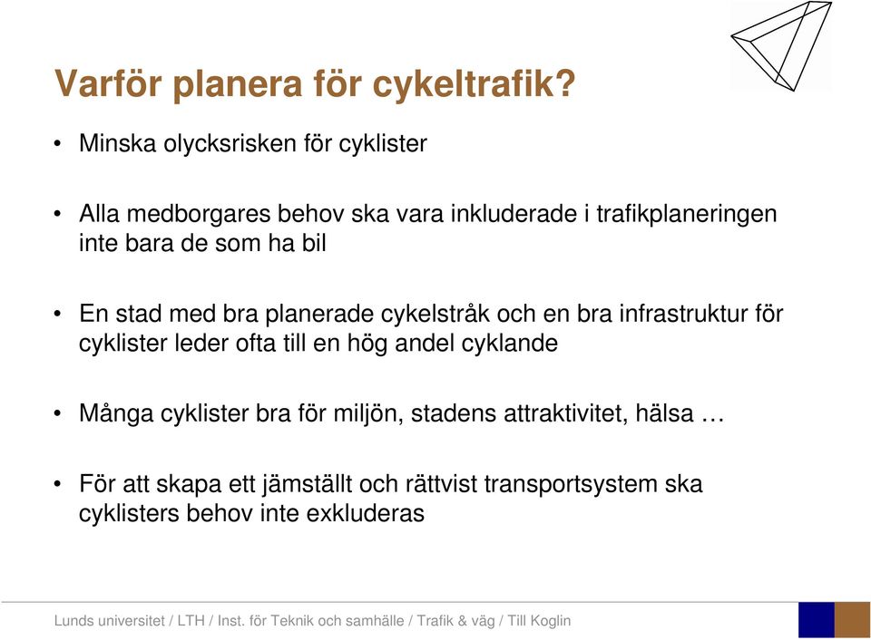 bara de som ha bil En stad med bra planerade cykelstråk och en bra infrastruktur för cyklister leder ofta