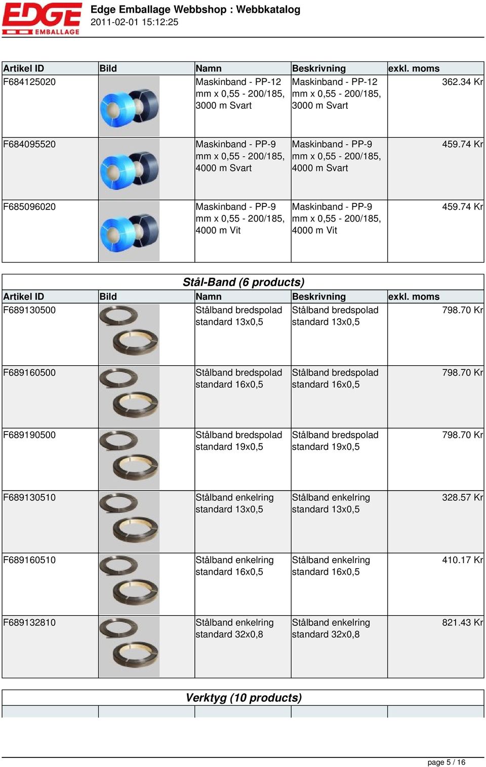 74 Kr F685096020 Maskinband - PP-9 mm x 0,55-200/185, 4000 m Vit Maskinband - PP-9 mm x 0,55-200/185, 4000 m Vit 459.