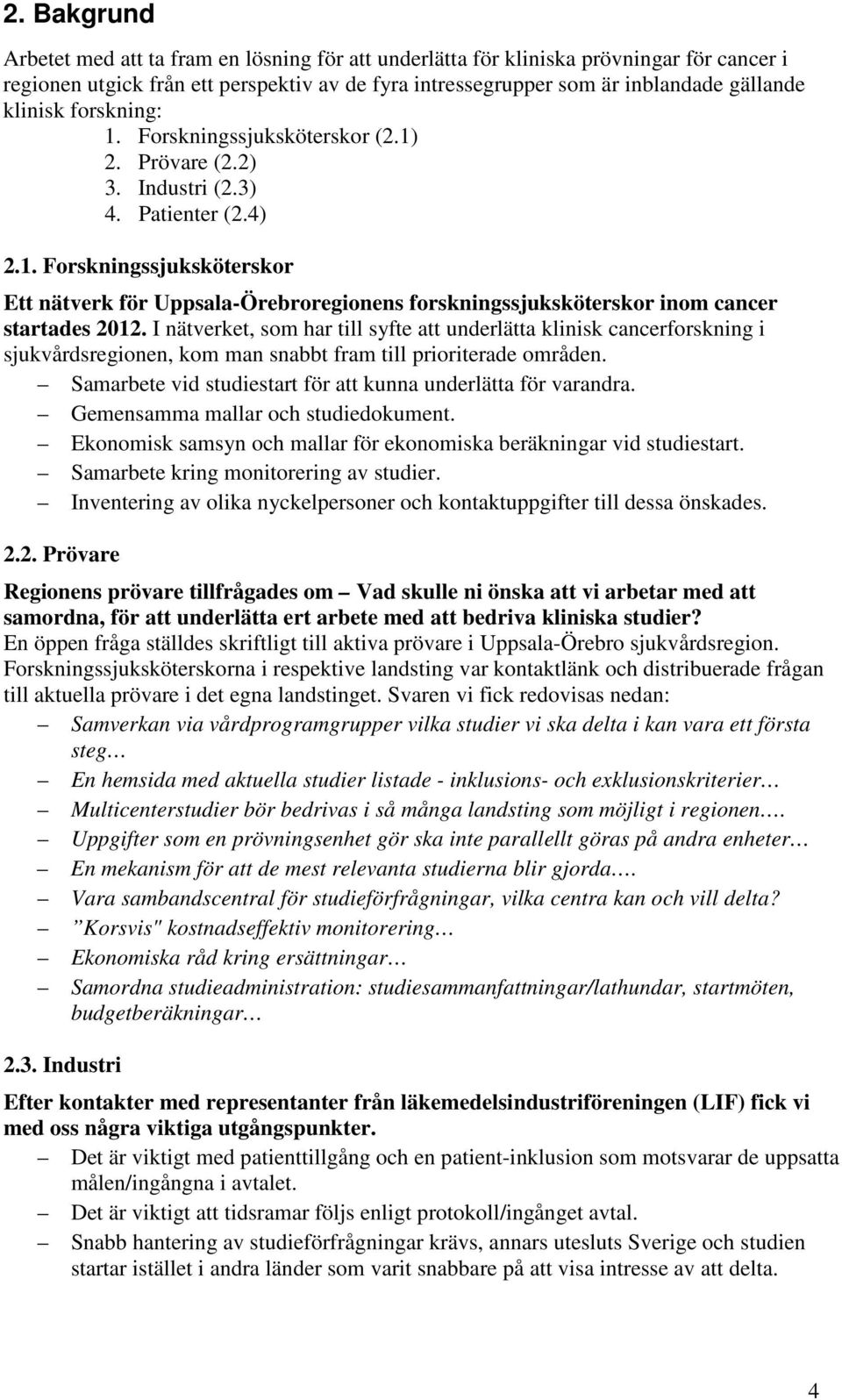 I nätverket, som har till syfte att underlätta klinisk cancerforskning i sjukvårdsregionen, kom man snabbt fram till prioriterade områden.