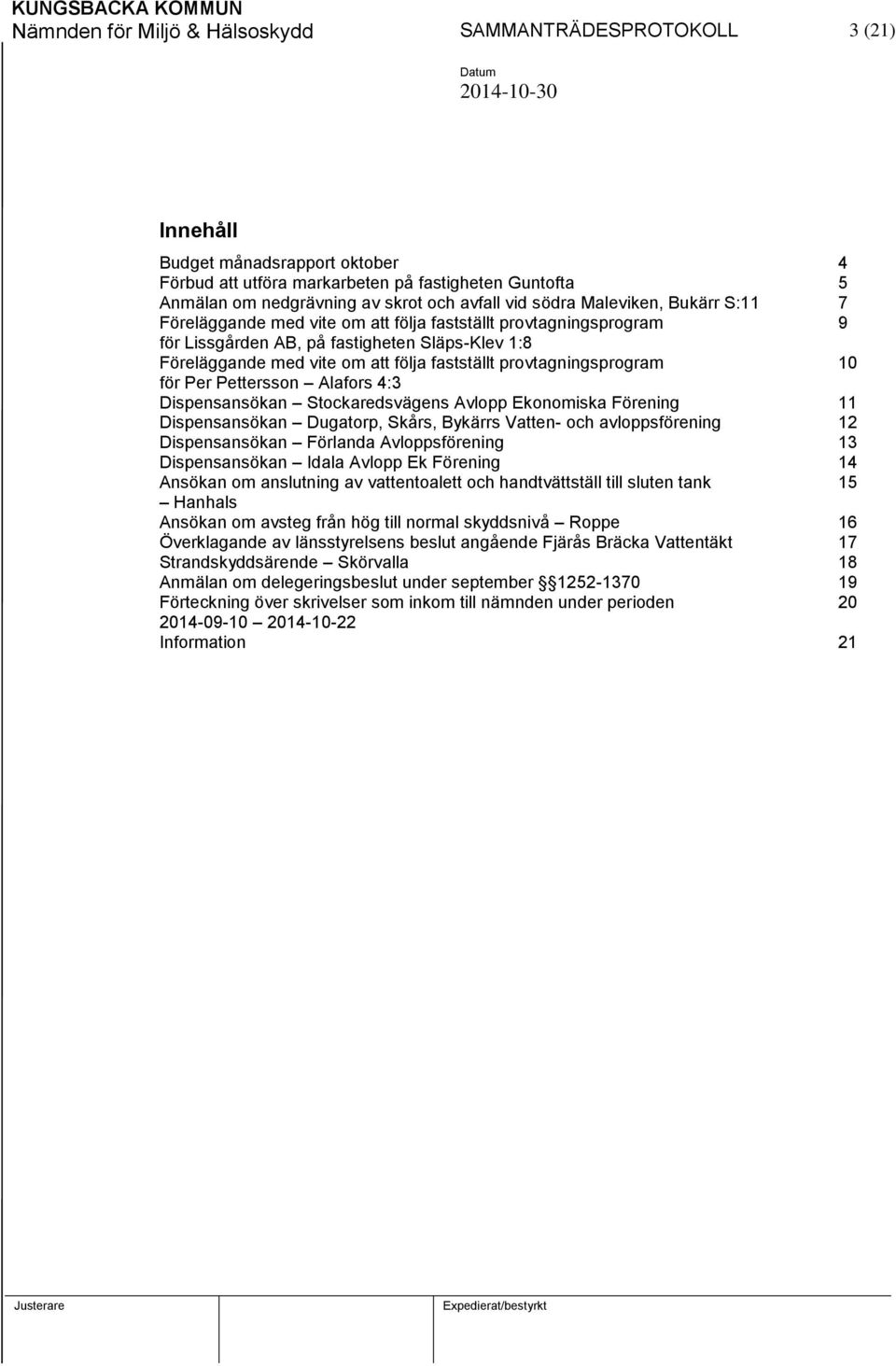 provtagningsprogram 10 för Per Pettersson Alafors 4:3 Dispensansökan Stockaredsvägens Avlopp Ekonomiska Förening 11 Dispensansökan Dugatorp, Skårs, Bykärrs Vatten- och avloppsförening 12