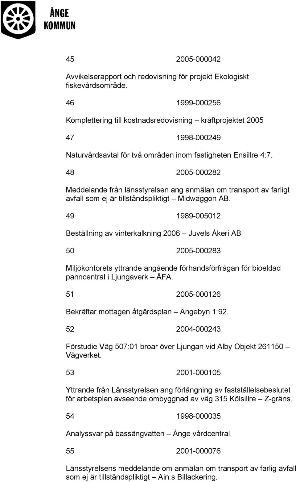 48 2005-000282 Meddelande från länsstyrelsen ang anmälan om transport av farligt avfall som ej är tillståndspliktigt Midwaggon AB.