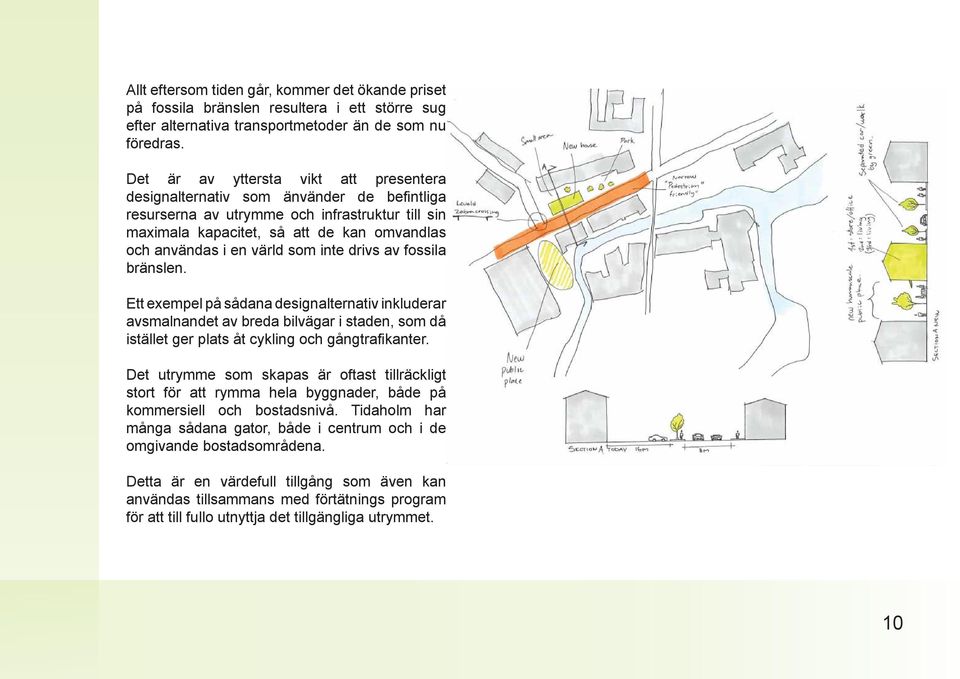 värld som inte drivs av fossila bränslen. Ett exempel på sådana designalternativ inkluderar avsmalnandet av breda bilvägar i staden, som då istället ger plats åt cykling och gångtrafi kanter.