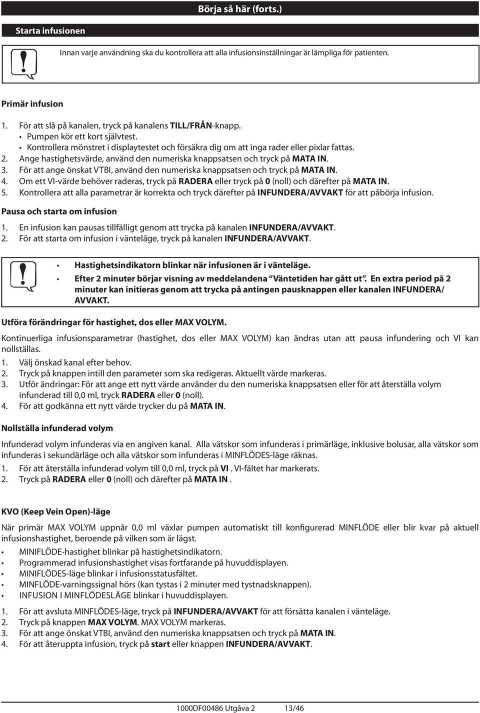 nge hastighetsvärde, använd den numeriska knappsatsen och tryck på MT IN. 3. För att ange önskat VTBI, använd den numeriska knappsatsen och tryck på MT IN. 4.