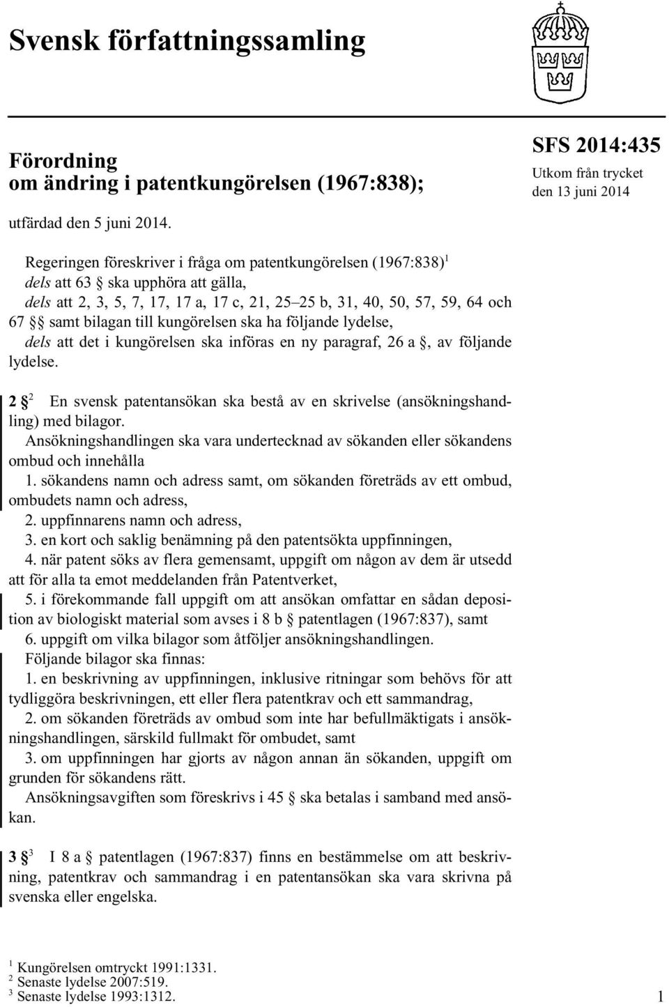 kungörelsen ska ha följande lydelse, dels att det i kungörelsen ska införas en ny paragraf, 26 a, av följande lydelse.