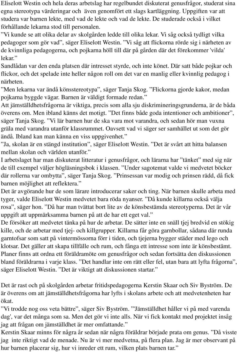 Vi kunde se att olika delar av skolgården ledde till olika lekar. Vi såg också tydligt vilka pedagoger som gör vad, säger Eliselott Westin.