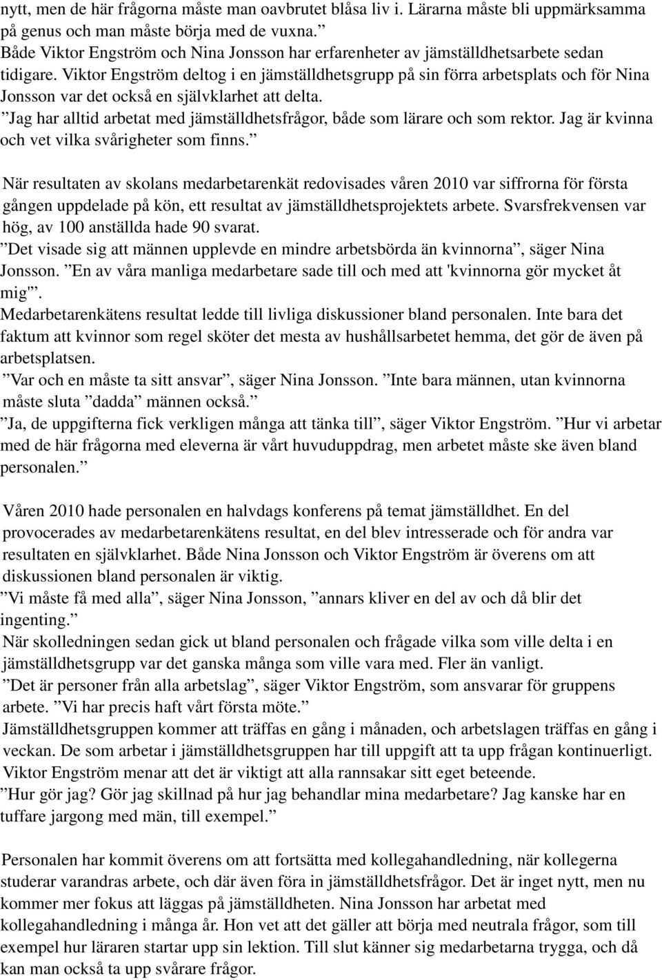 Viktor Engström deltog i en jämställdhetsgrupp på sin förra arbetsplats och för Nina Jonsson var det också en självklarhet att delta.