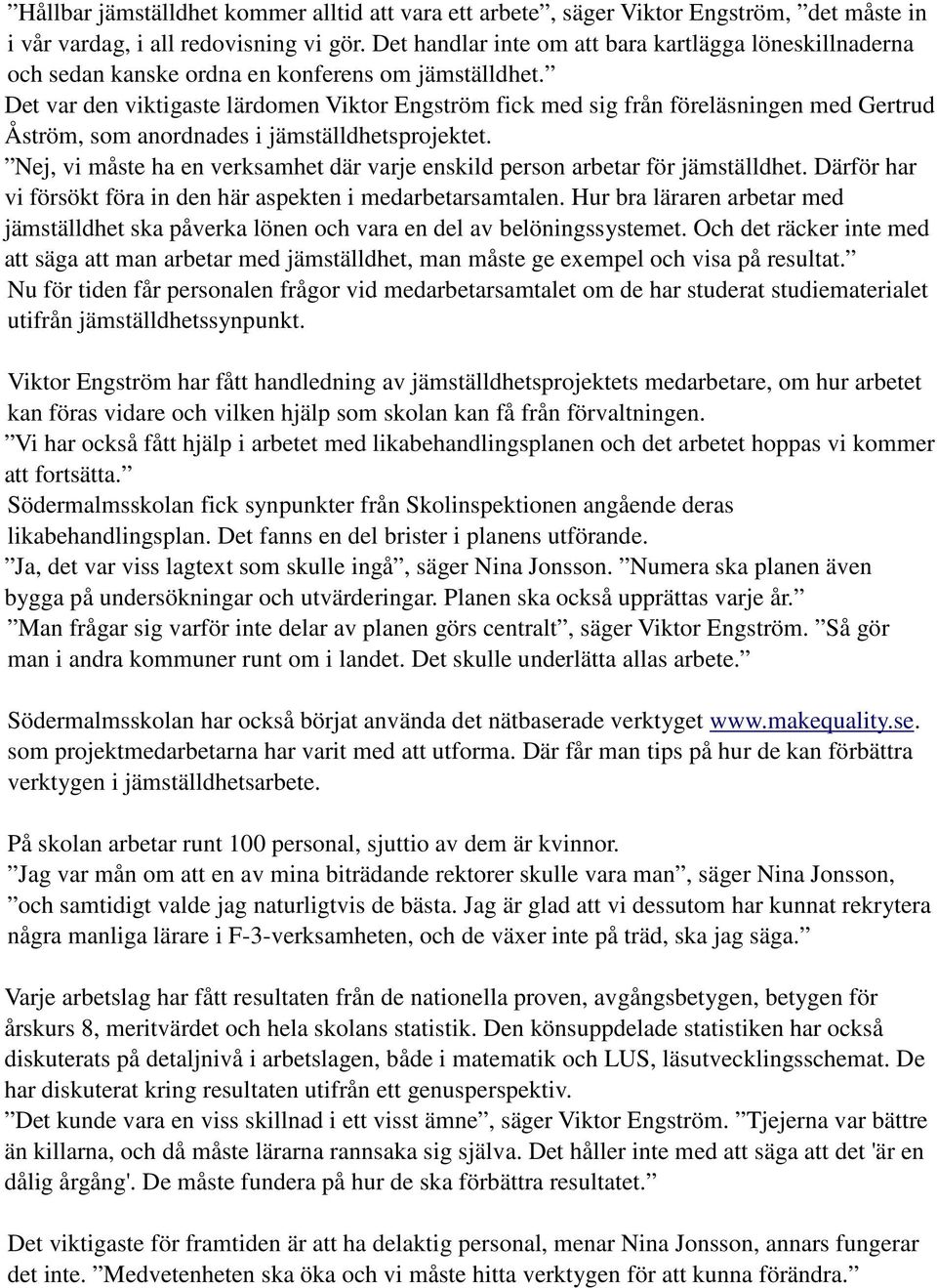 Det var den viktigaste lärdomen Viktor Engström fick med sig från föreläsningen med Gertrud Åström, som anordnades i jämställdhetsprojektet.
