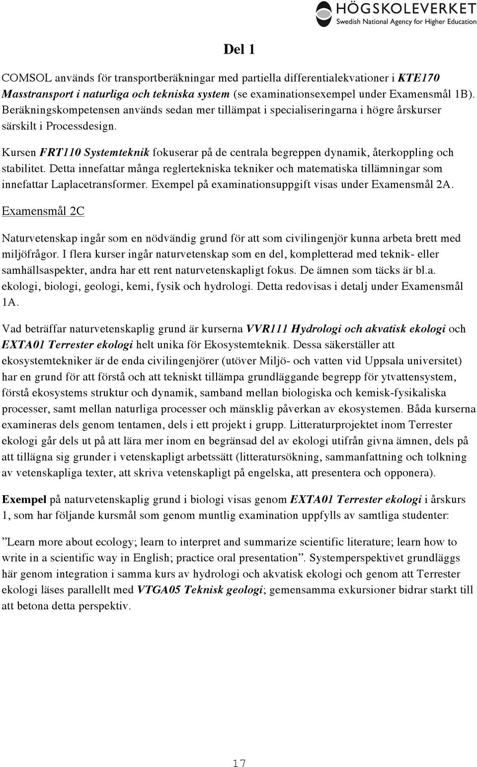 Kursen FRT110 Systemteknik fokuserar på de centrala begreppen dynamik, återkoppling och stabilitet.