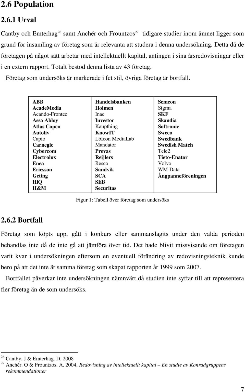 Företag som undersöks är markerade i fet stil, övriga företag är bortfall.