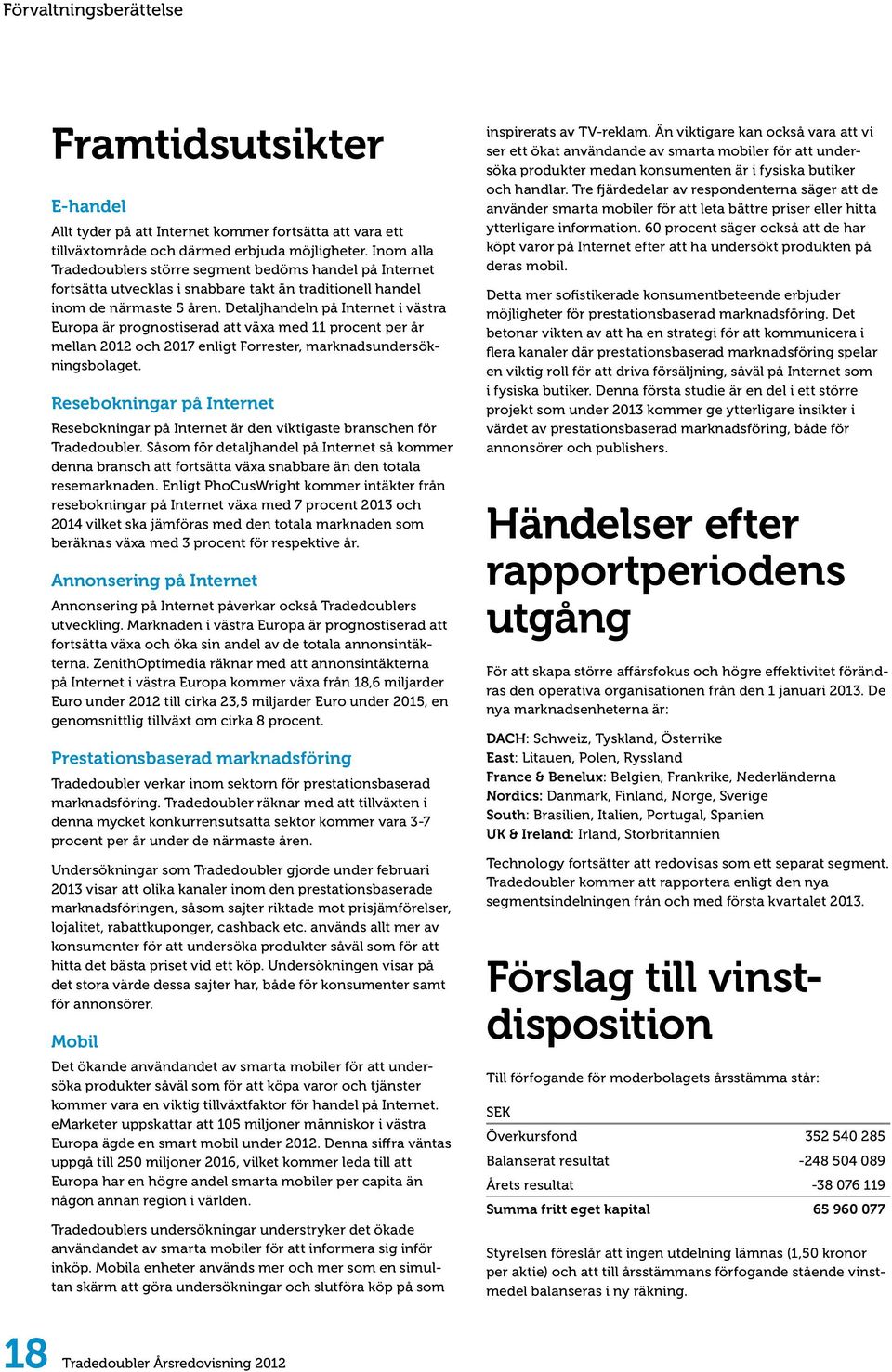 Detaljhandeln på Internet i västra Europa är prognostiserad att växa med 11 procent per år mellan 2012 och 2017 enligt Forrester, marknadsundersökningsbolaget.