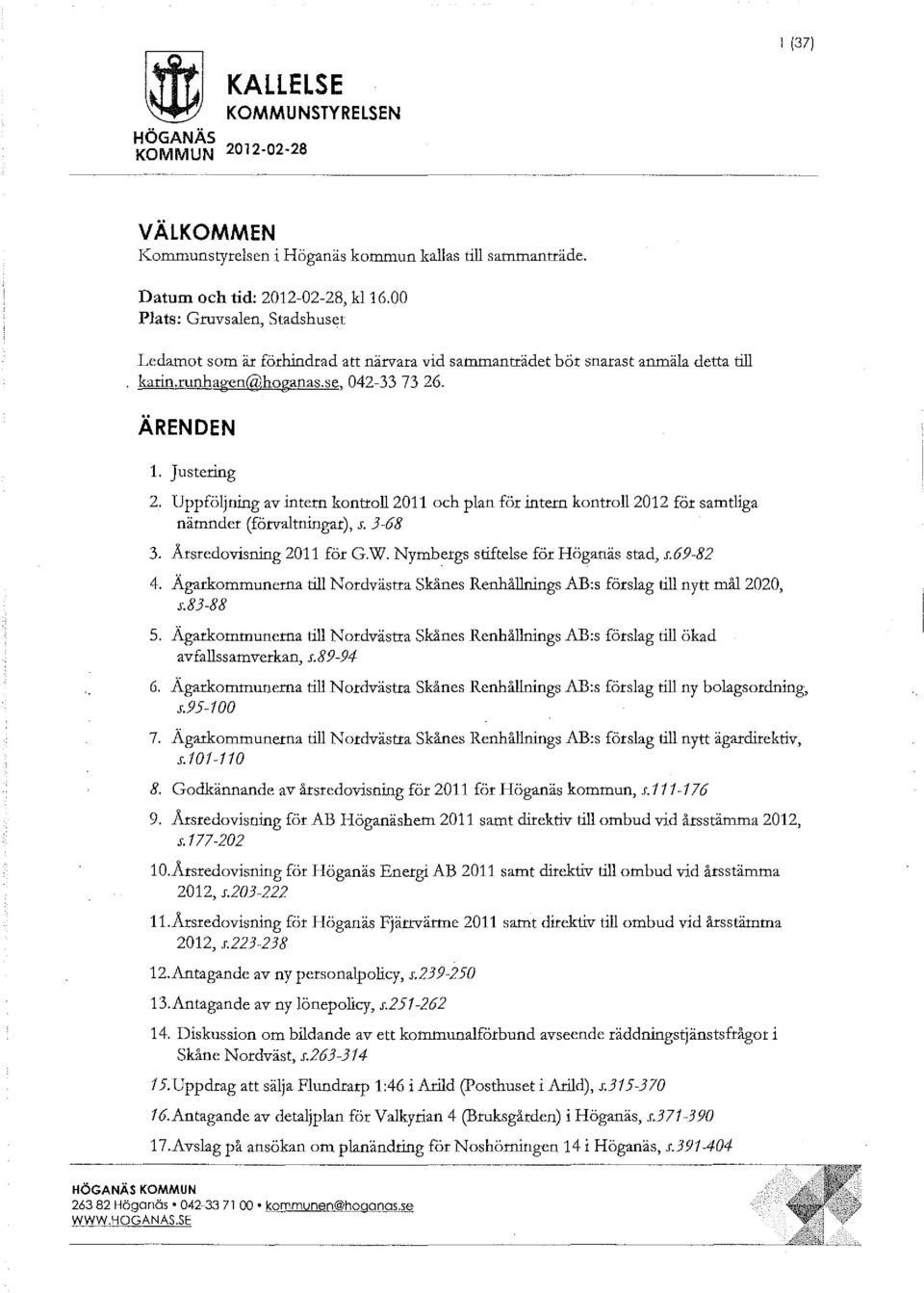 Uppföljning av intern kontroll 2011 och plan för intern kontroll 2012 för samtliga nämnder (förvaltningar), s. 3-68 3. Arsredovisning 2011 för G.W. Nymbergs stiftelse för Höganäs stad, s.69-82 4.