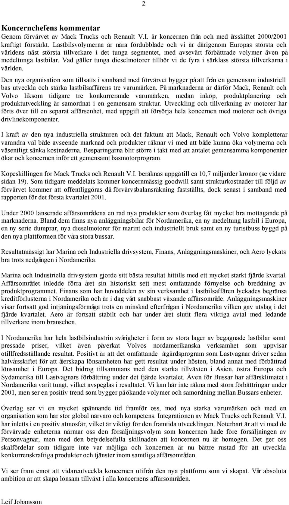 Vad gäller tunga dieselmotorer tillhör vi de fyra i särklass största tillverkarna i världen.