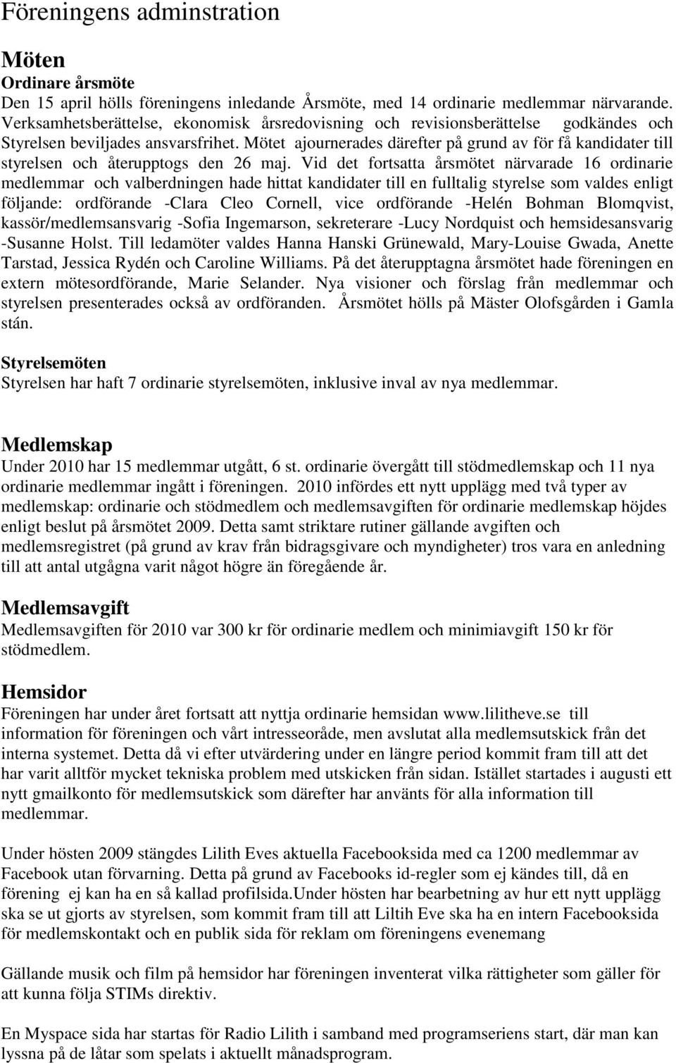 Mötet ajournerades därefter på grund av för få kandidater till styrelsen och återupptogs den 26 maj.