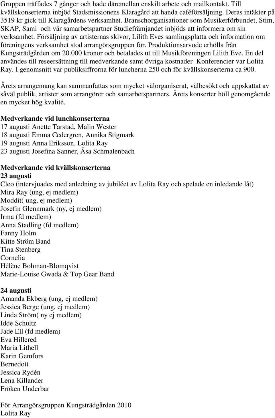 Branschorganisationer som Musikerförbundet, Stim, SKAP, Sami och vår samarbetspartner Studiefrämjandet inbjöds att informera om sin verksamhet.