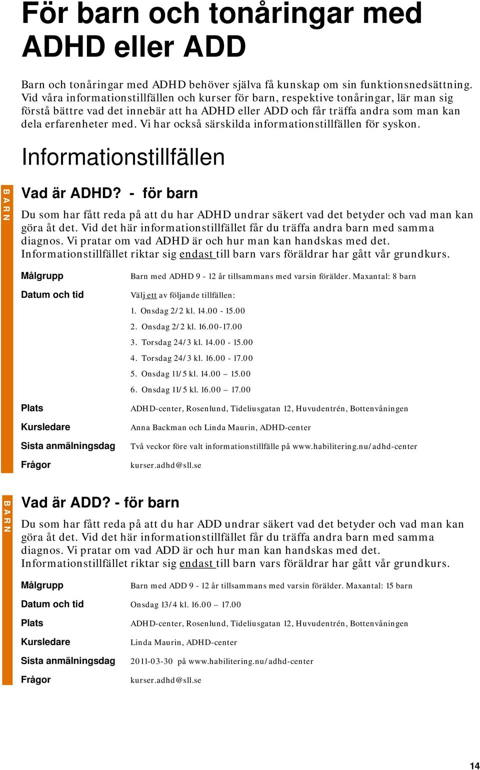 Vi har också särskilda informationstillfällen för syskon. Informationstillfällen Vad är ADHD?