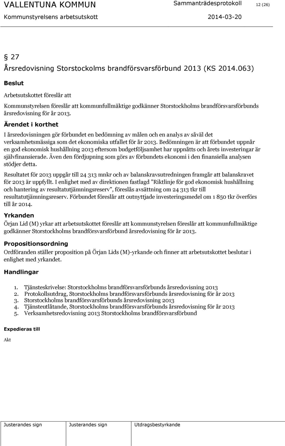 Ärendet i korthet I årsredovisningen gör förbundet en bedömning av målen och en analys av såväl det verksamhetsmässiga som det ekonomiska utfallet för år.