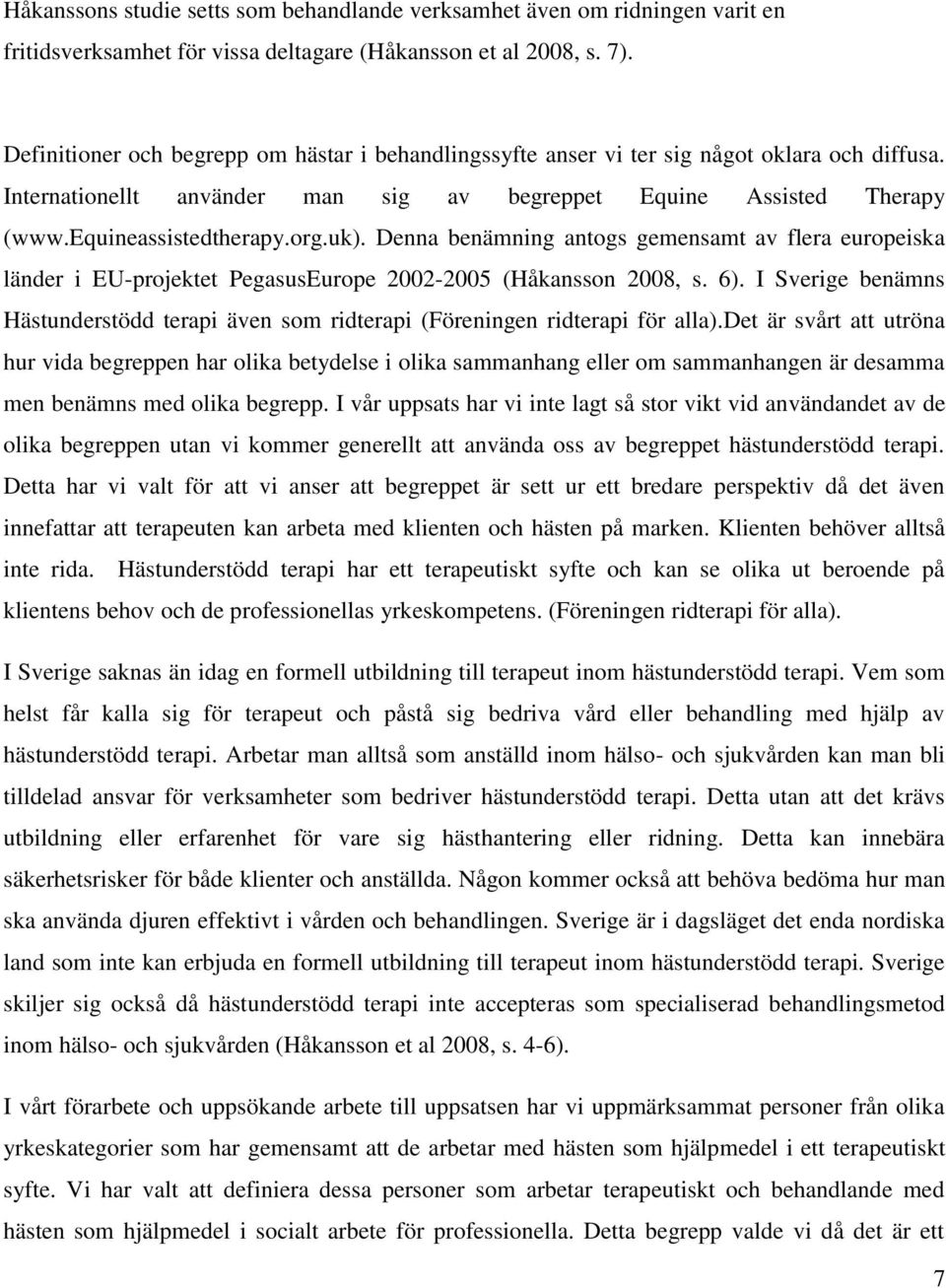 uk). Denna benämning antogs gemensamt av flera europeiska länder i EU-projektet PegasusEurope 2002-2005 (Håkansson 2008, s. 6).