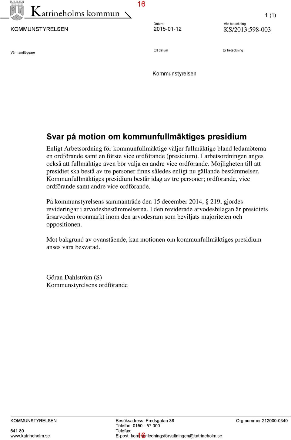 I arbetsordningen anges också att fullmäktige även bör välja en andre vice ordförande. Möjligheten till att presidiet ska bestå av tre personer finns således enligt nu gällande bestämmelser.