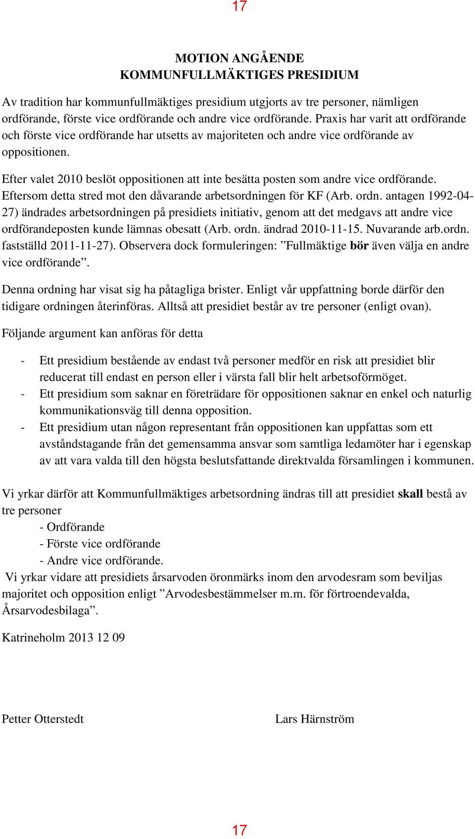 Efter valet 2010 beslöt oppositionen att inte besätta posten som andre vice ordförande. Eftersom detta stred mot den dåvarande arbetsordningen för KF (Arb. ordn.