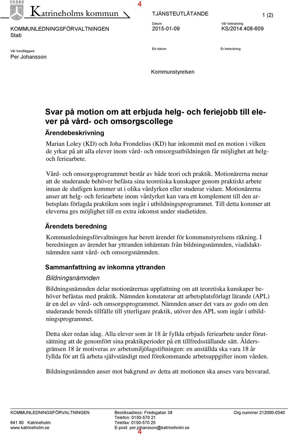 vård- och omsorgsutbildningen får möjlighet att helgoch feriearbete. Vård- och omsorgsprogrammet består av både teori och praktik.