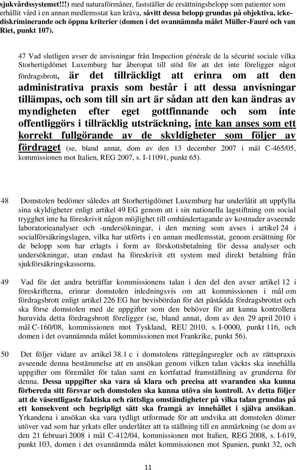 kriterier (domen i det ovannämnda målet Müller-Fauré och van Riet, punkt 107).