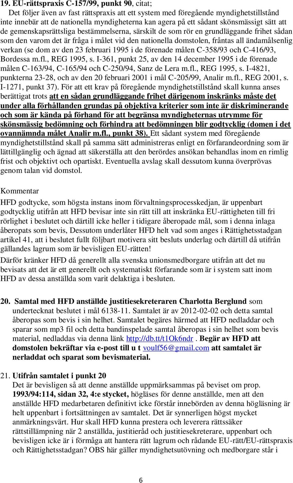 ändamålsenlig verkan (se dom av den 23 februari 1995 i de förenade målen C-358/93 och C-416/93, Bordessa m.fl., REG 1995, s.