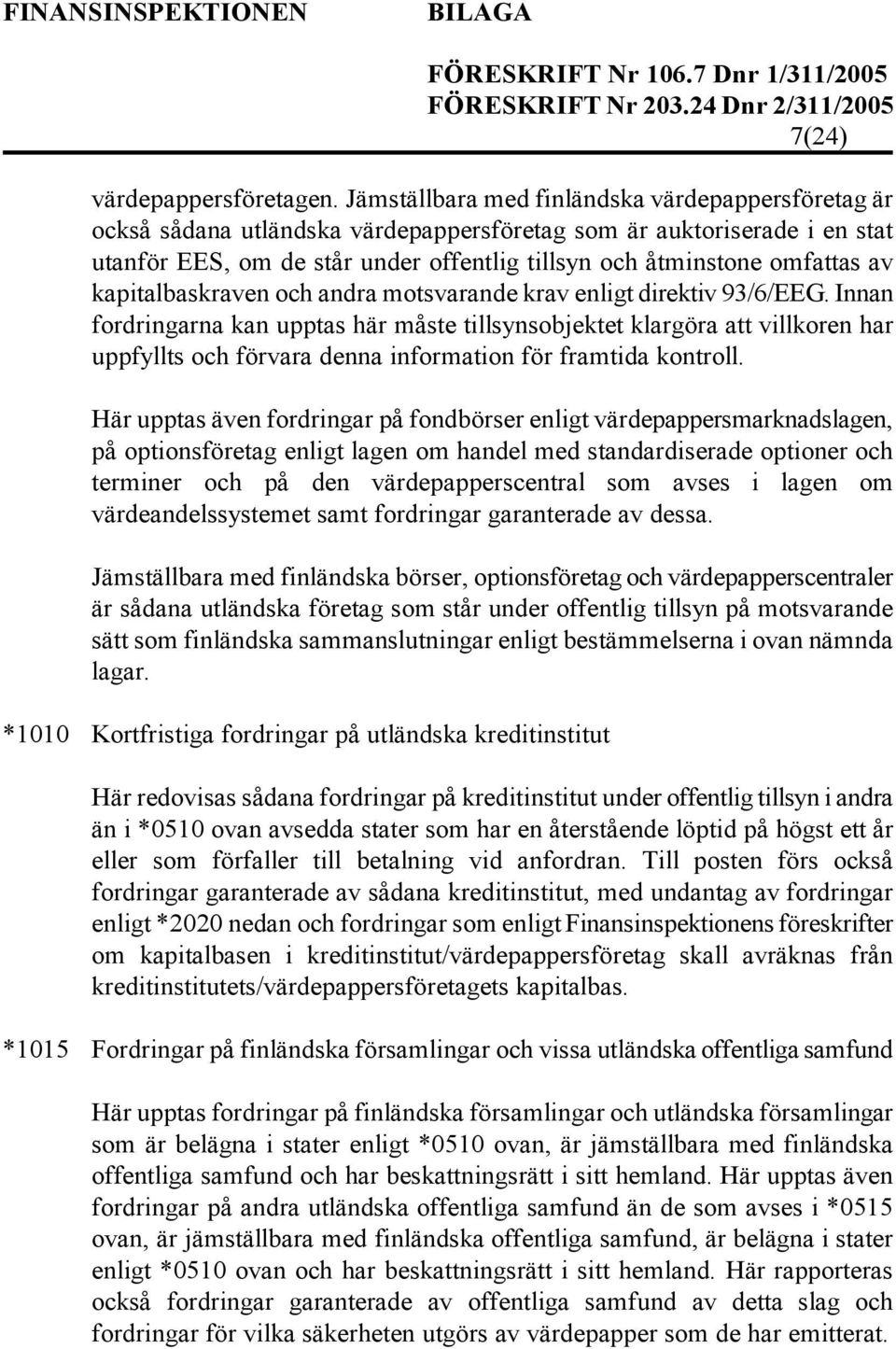 kapitalbaskraven och andra motsvarande krav enligt direktiv 93/6/EEG.