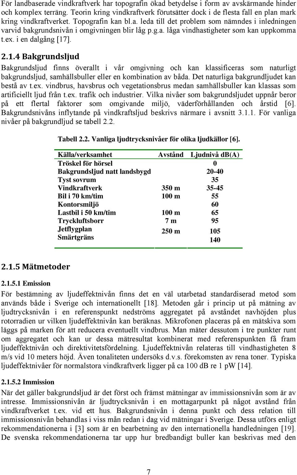 g.a. låga vindhastigheter som kan uppkomma t.ex. i en dalgång [17