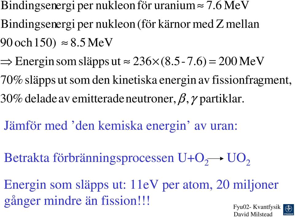 6 MeV 00 MeV 70% släpps ut som den kinetiska energin av fissionfragment, 30% deladeav