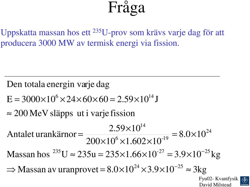 Den totala energin varje dag E = 3000 0 00 MeV släpps 6 4 60 60 ut i =.