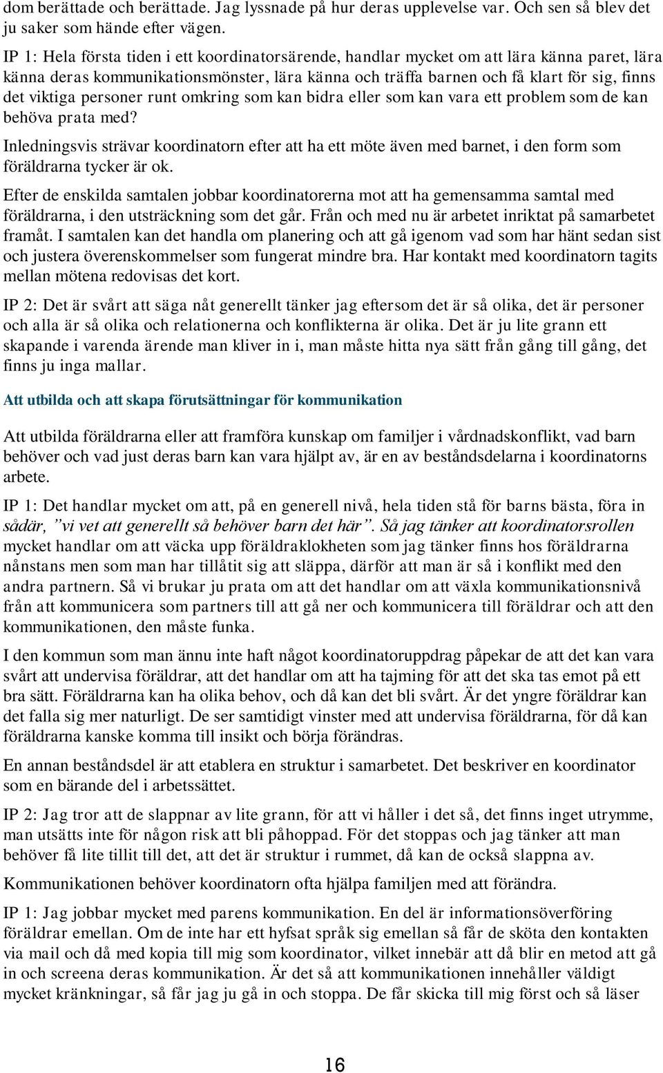 personer runt omkring som kan bidra eller som kan vara ett problem som de kan behöva prata med?