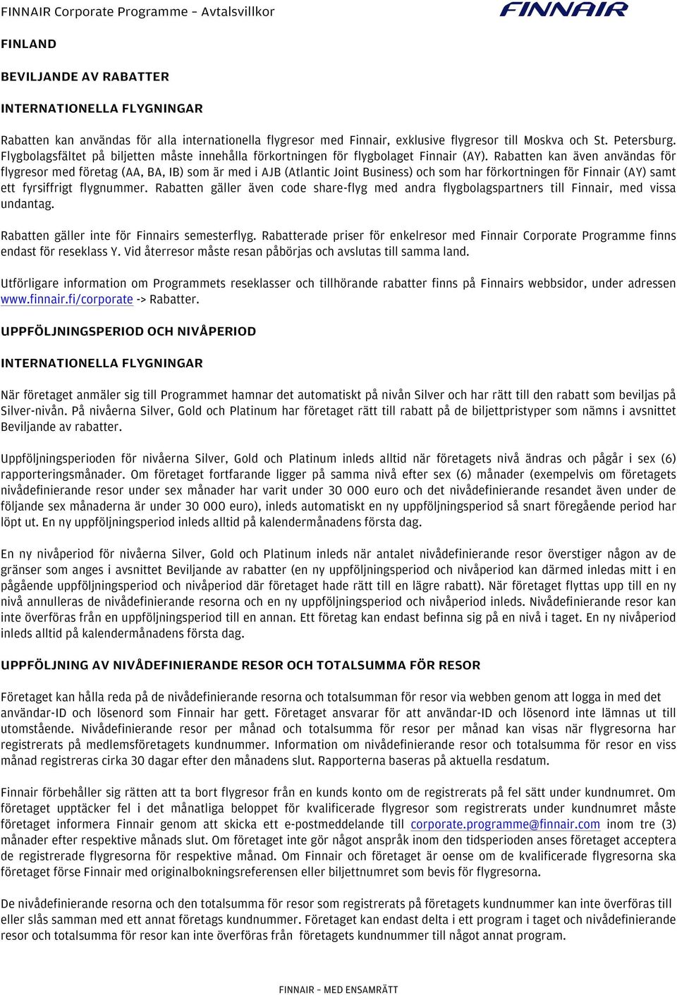 Rabatten kan även användas för flygresor med företag (AA, BA, IB) som är med i AJB (Atlantic Joint Business) och som har förkortningen för Finnair (AY) samt ett fyrsiffrigt flygnummer.