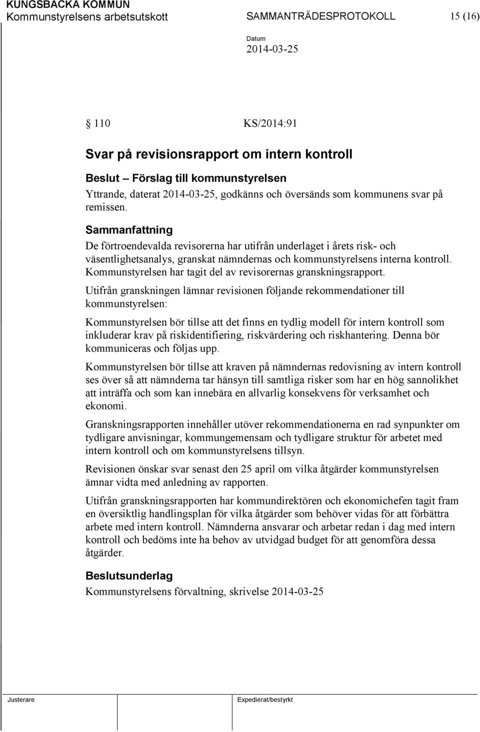 Kommunstyrelsen har tagit del av revisorernas granskningsrapport.