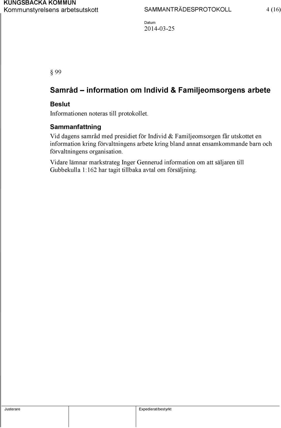 Vid dagens samråd med presidiet för Individ & Familjeomsorgen får utskottet en information kring förvaltningens arbete