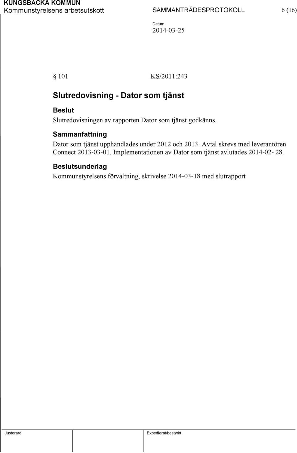 Dator som tjänst upphandlades under 2012 och 2013. Avtal skrevs med leverantören Connect 2013-03-01.