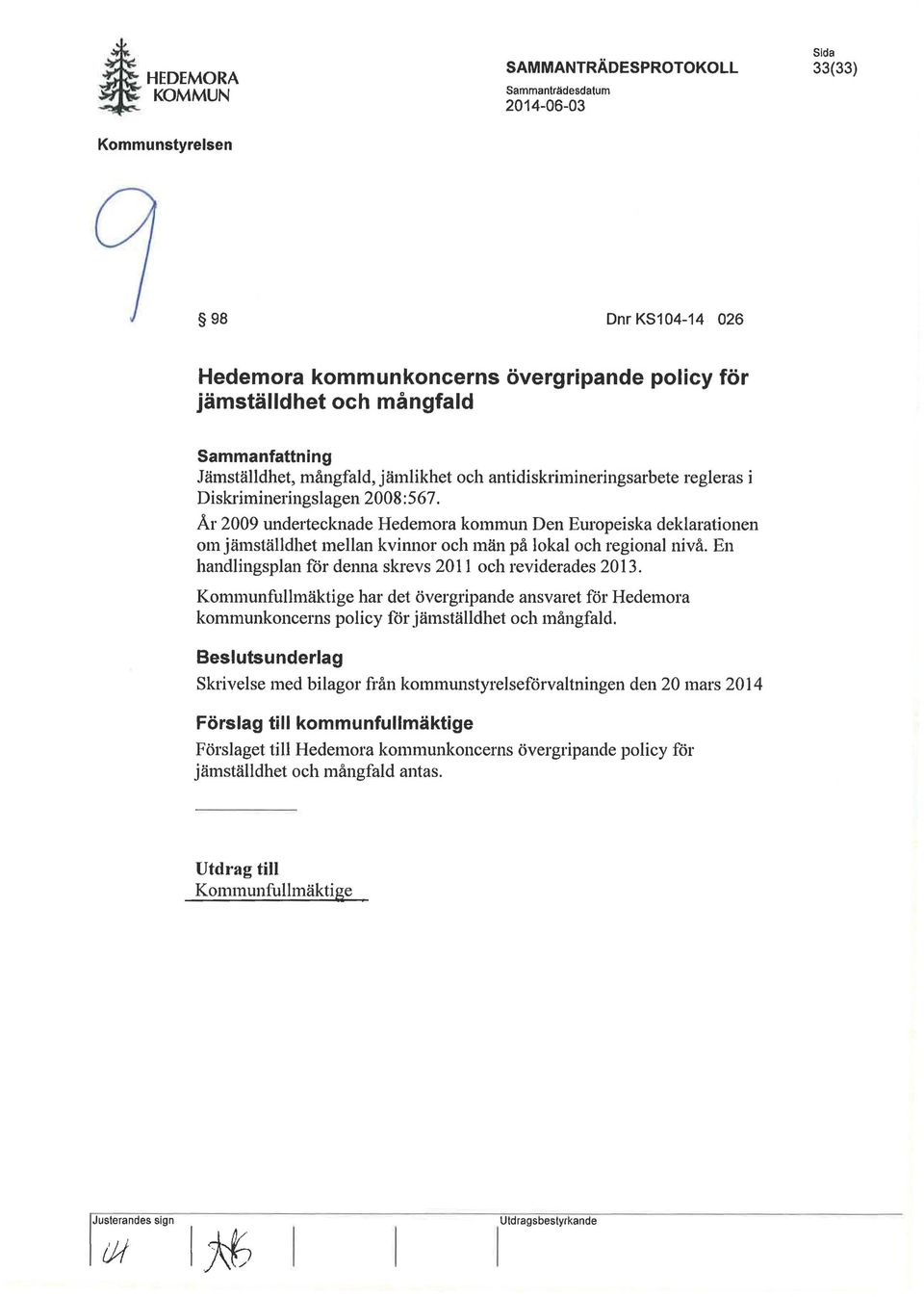 Ar 2009 undel1ecknade Hedemora kommun Den Europeiska deklarationen om jämställdhet mellan kvinnor och män på lokal och regional nivå.