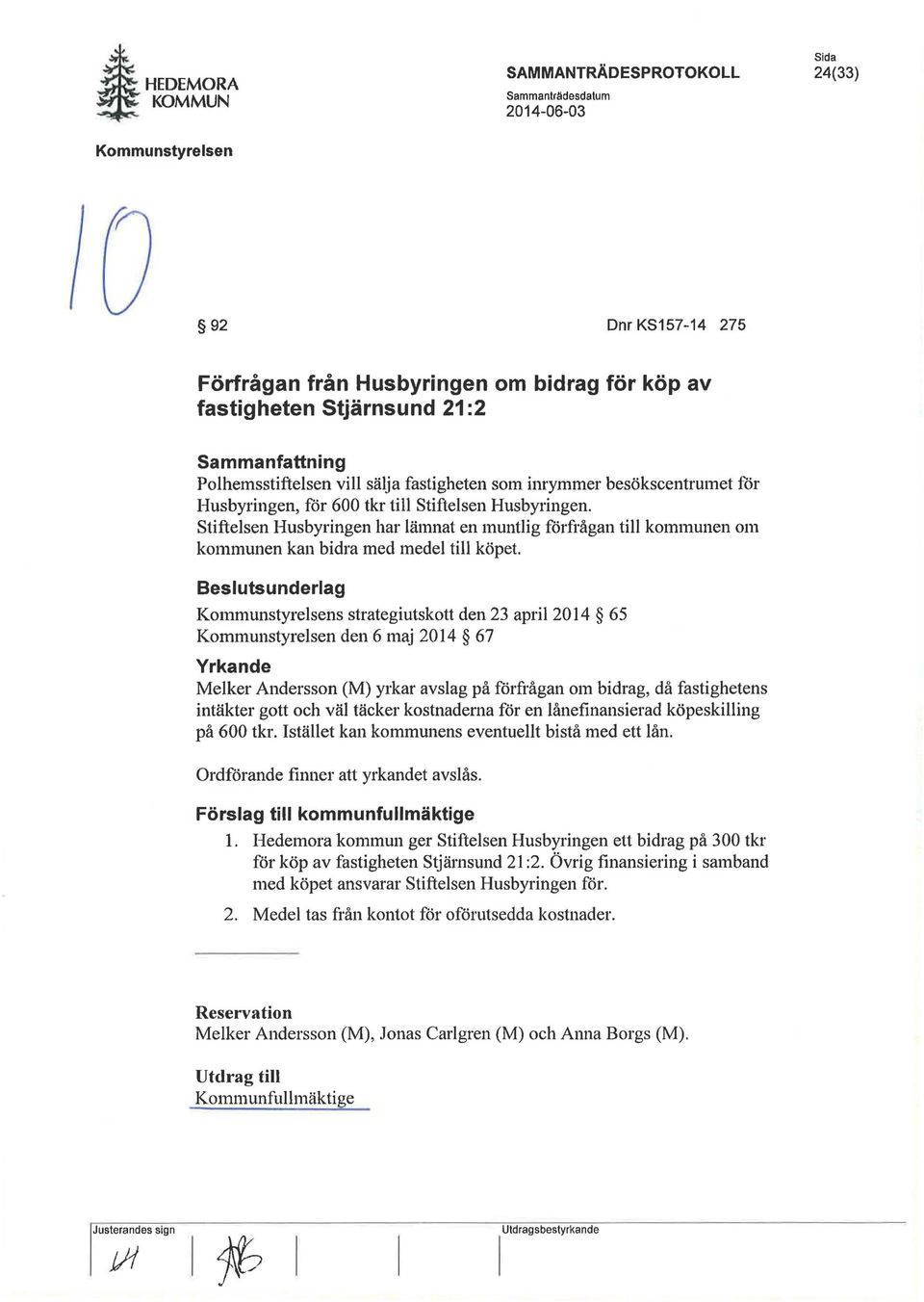 Husbyringen, för 600 tkr till Stiftelsen Husbyringen. Stiftelsen Husbyringen har lämnat en muntlig förfrågan till kommunen om kommunen kan bidra med medel till köpet.