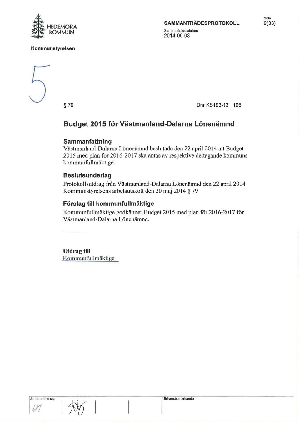 beslutade den 22 april 2014 att Budget 2015 med plan för 2016-2017 ska antas av respektive deltagande kommuns