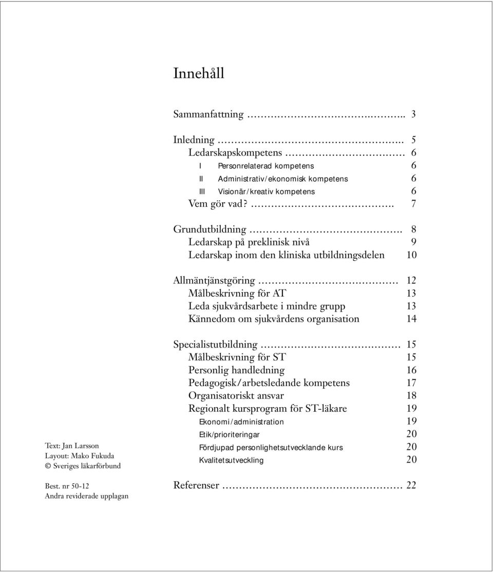 organisation 14 Text: Jan Larsson Layout: Mako Fukuda Sveriges läkarförbund Best.