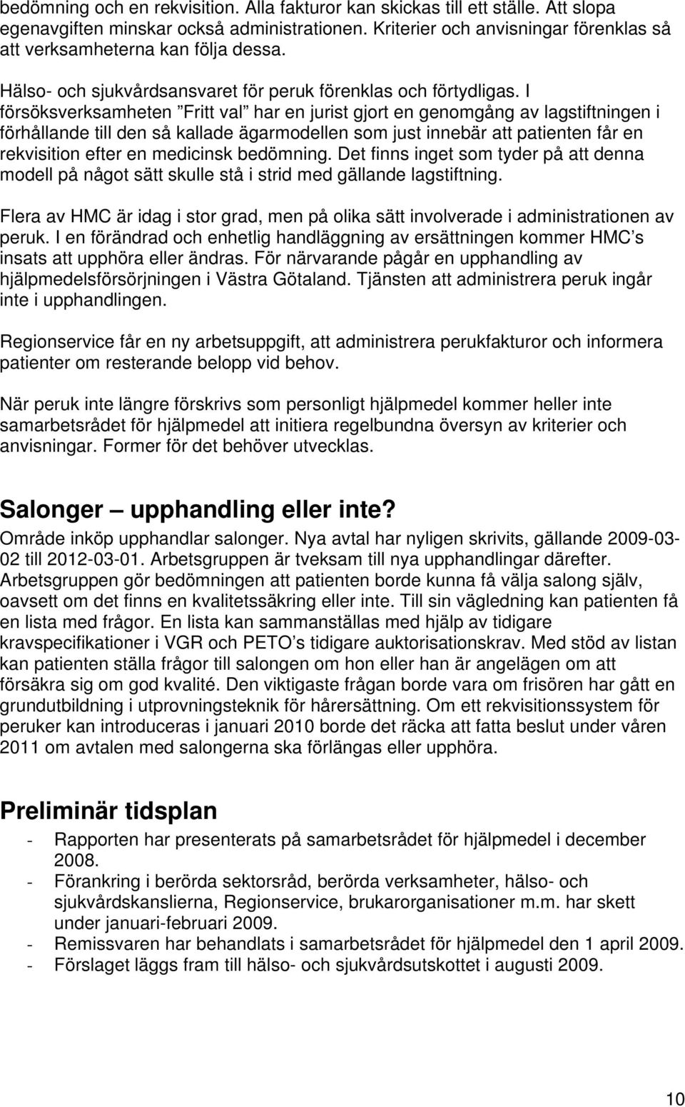 I försöksverksamheten Fritt val har en jurist gjort en genomgång av lagstiftningen i förhållande till den så kallade ägarmodellen som just innebär att patienten får en rekvisition efter en medicinsk