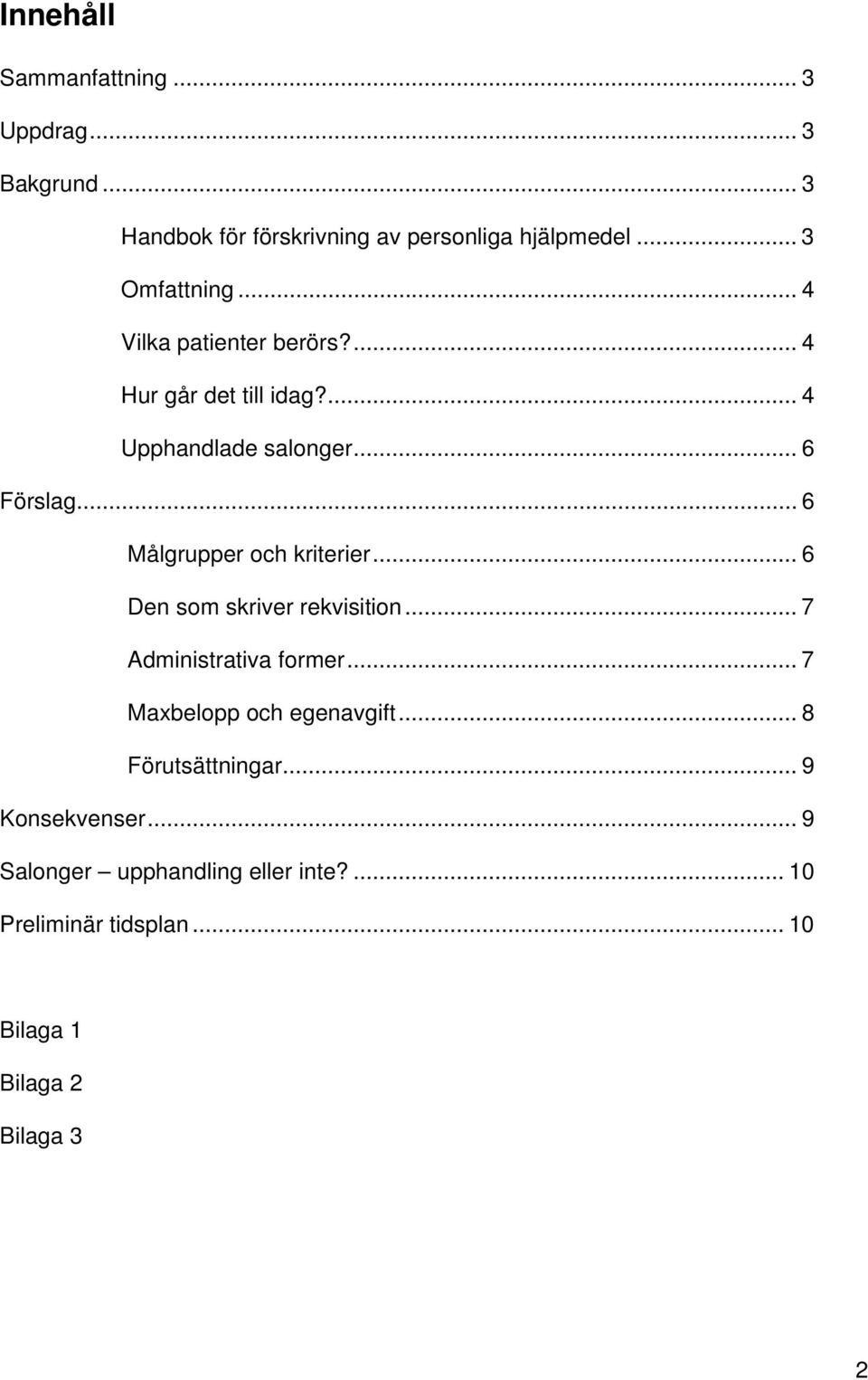 .. 6 Målgrupper och kriterier... 6 Den som skriver rekvisition... 7 Administrativa former... 7 Maxbelopp och egenavgift.