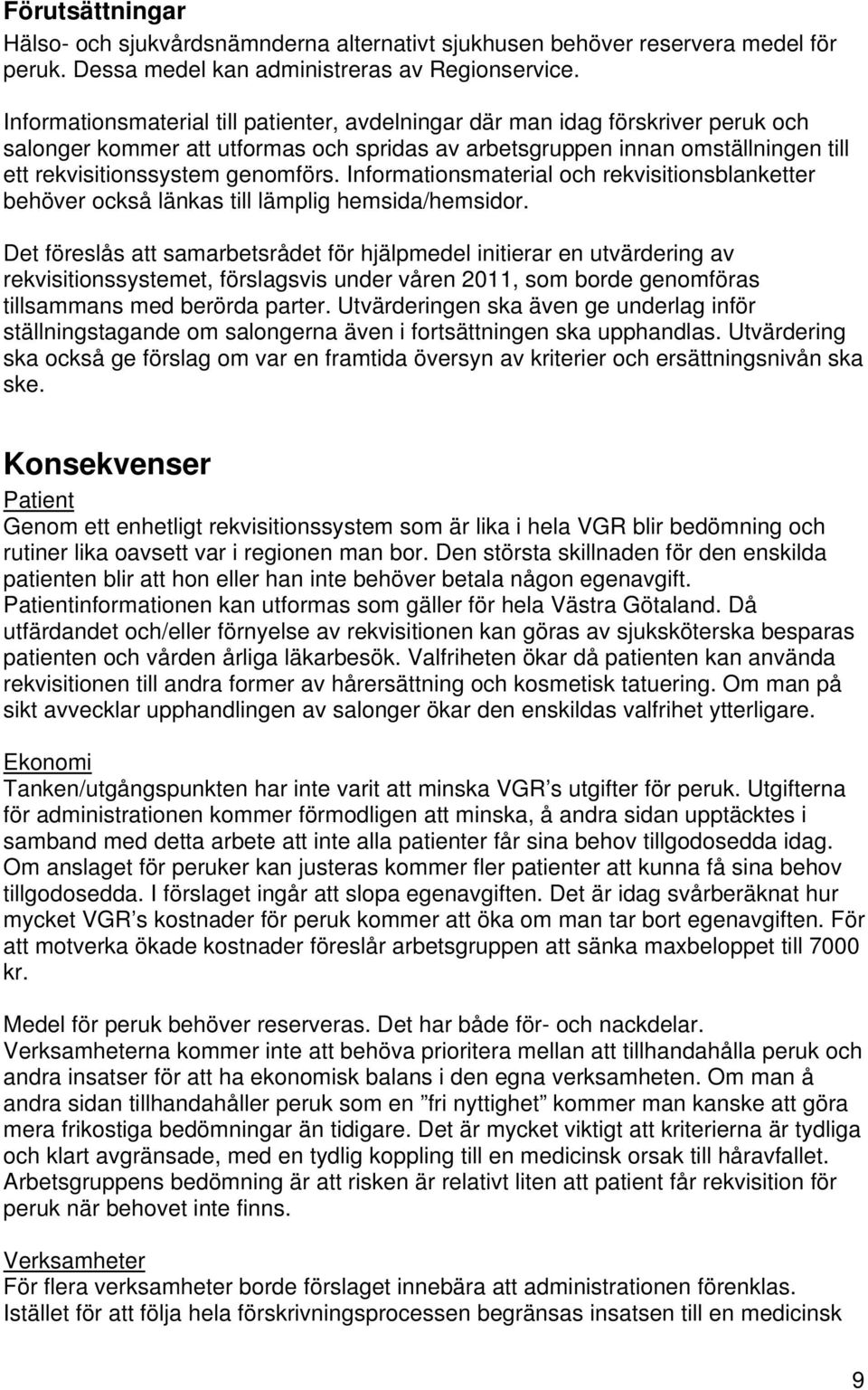 Informationsmaterial och rekvisitionsblanketter behöver också länkas till lämplig hemsida/hemsidor.