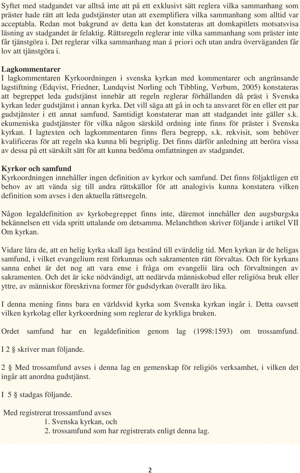 Det reglerar vilka sammanhang man á priori och utan andra överväganden får lov att tjänstgöra i.